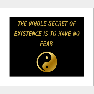 The Whole Secret of Existence Is To Have No Fear. Posters and Art